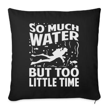 So Much Water But Too Little Time - Sofa pillowcase 17,3'' x 17,3'' (45 x 45 cm) - black - Front