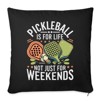 Pickleball Is For Life Not Just For Weekends. - Sofa pillowcase 17,3'' x 17,3'' (45 x 45 cm) - black - Front