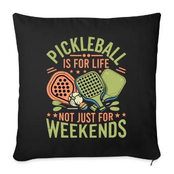 Pickleball Is For Life Not Just For Weekends. - Sofa pillowcase 17,3'' x 17,3'' (45 x 45 cm) - black - Front