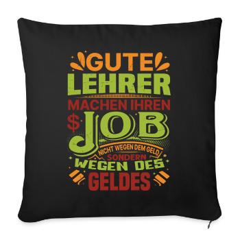 Lehrer machen Job nicht wegen Geld, sondern - Sofakissenbezug 45 x 45 cm - Schwarz - Vorne