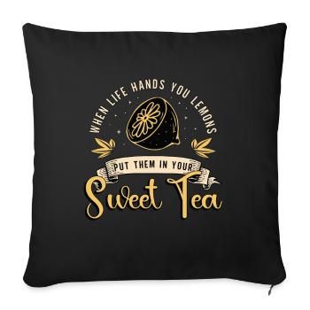 Sweet Tea When Life Hands You Lemons Tea Lover - Sofa pillowcase 17,3'' x 17,3'' (45 x 45 cm) - black - Front
