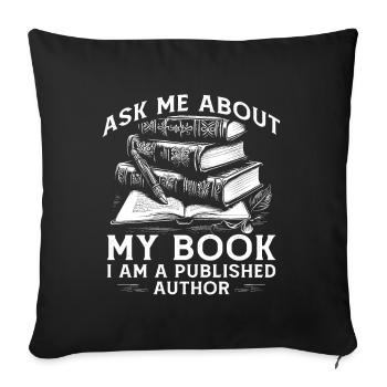 Ask Me About My Book I Am A Published Author - Sofa pillowcase 17,3'' x 17,3'' (45 x 45 cm) - black - Front