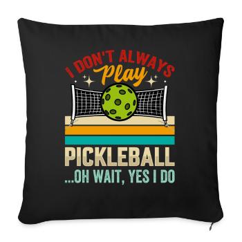 I Don't Always Play Pickleball - Sofa pillowcase 17,3'' x 17,3'' (45 x 45 cm) - black - Front