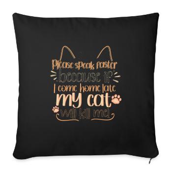 S’il vous plaît, parlez plus vite - mon chat peut me tuer - Housse de coussin décorative 45 x 45 cm - noir - Devant