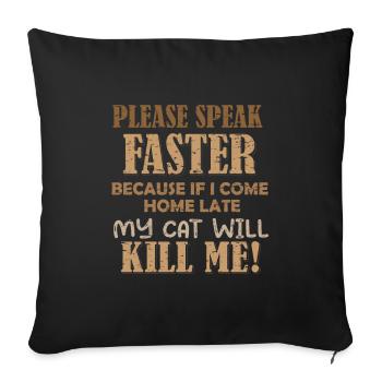 S’il vous plaît, parlez plus vite - mon chat peut me tuer - Housse de coussin décorative 45 x 45 cm - noir - Devant