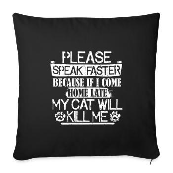 S’il vous plaît, parlez plus vite - mon chat peut me tuer - Housse de coussin décorative 45 x 45 cm - noir - Devant