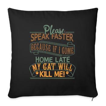 S’il vous plaît, parlez plus vite - mon chat peut me tuer - Housse de coussin décorative 45 x 45 cm - noir - Devant