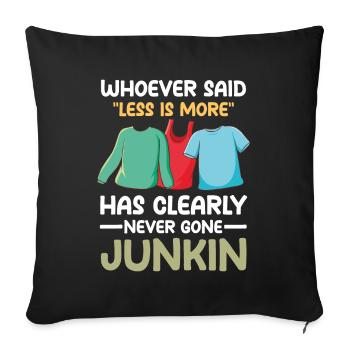 Said Less Is More Has Clearly Never Gone Junkin - Sofakissenbezug 45 x 45 cm - Schwarz - Vorne