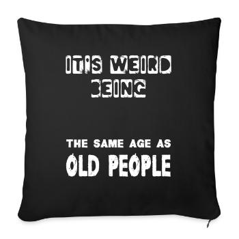 It's Weird Being The Same Age As Old People Funny - Sofakissenbezug 45 x 45 cm - Schwarz - Vorne