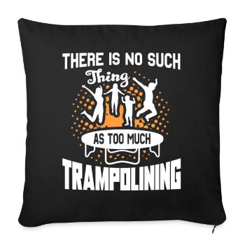 No Such Thing As Too Much Trampolining - Sofa pillowcase 17,3'' x 17,3'' (45 x 45 cm) - black - Front