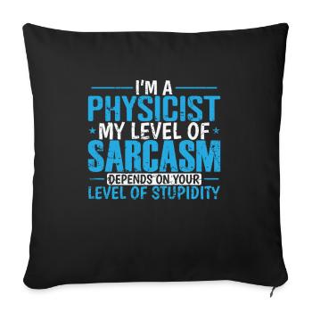 I'm a Physicist my Level of Sarcasm ... Study - Sofa pillowcase 17,3'' x 17,3'' (45 x 45 cm) - black - Front