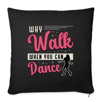 Dance Moves Why Walk When You Can Dance Dancing - Sofa pillowcase 17,3'' x 17,3'' (45 x 45 cm) - black - Front