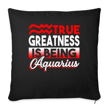 Aquarius True Greatness Is Being Aquarius - Sofa pillowcase 17,3'' x 17,3'' (45 x 45 cm) - black - Front