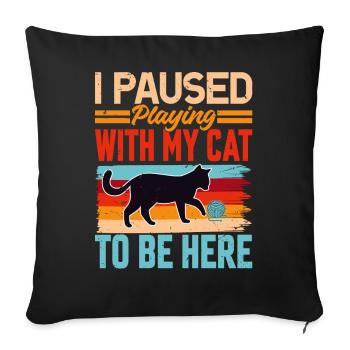 I Paused Playing With My Cat To Be Here - Retro - Sofa pillowcase 17,3'' x 17,3'' (45 x 45 cm) - black - Front