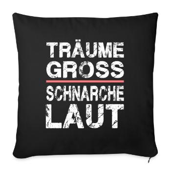 Träume Gross Schnarche Laut für Männer und Fauen - Sofakissenbezug 45 x 45 cm - Schwarz - Vorne