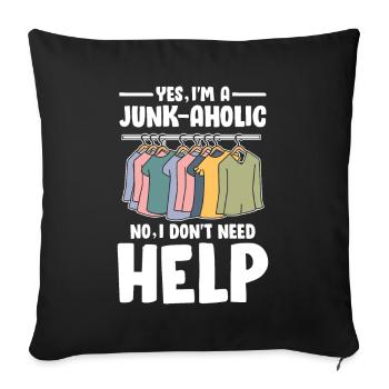 Yes I'm Junk-Ahoic No I Don't Need Help für - Sofakissenbezug 45 x 45 cm - Schwarz - Vorne