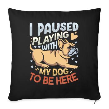 J’ai fait une pause en jouant avec mon chien pour être ici - Housse de coussin décorative 45 x 45 cm - noir - Devant