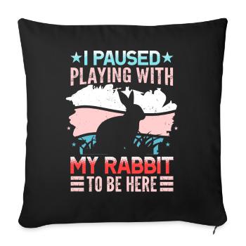 I Paused Playing With My Rabbit To Be Here - Sofa pillowcase 17,3'' x 17,3'' (45 x 45 cm) - black - Front
