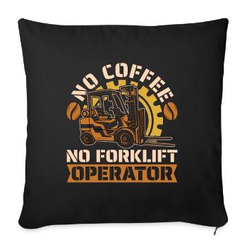 Forklift Operator No Coffee Storeman Coffee Lover - Sofa pillowcase 17,3'' x 17,3'' (45 x 45 cm) - black - Front