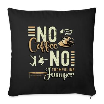 Trampoline Jumper No Coffee Jumping Coffee Lover - Sofa pillowcase 17,3'' x 17,3'' (45 x 45 cm) - black - Front