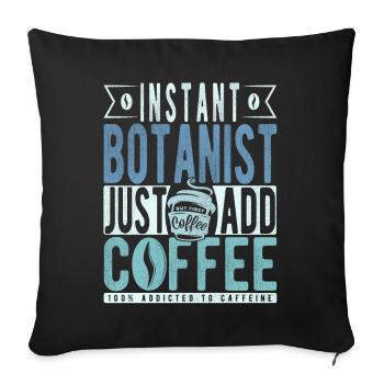Instant Botanist Just Add Coffee - Sofa pillowcase 17,3'' x 17,3'' (45 x 45 cm) - black - Front
