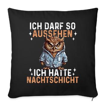 Ich Darf So Aussehen Ich Hatte Nachtschicht - Eule - Sofakissenbezug 45 x 45 cm - Schwarz - Vorne
