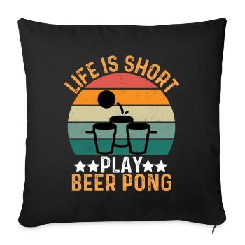 Life Is Short Play Beer Pong - Sofa pillowcase 17,3'' x 17,3'' (45 x 45 cm) - black - Front