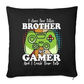 I Have Two Titles Brother and Gamer And I Crush - Sofa pillowcase 17,3'' x 17,3'' (45 x 45 cm) - black - Front