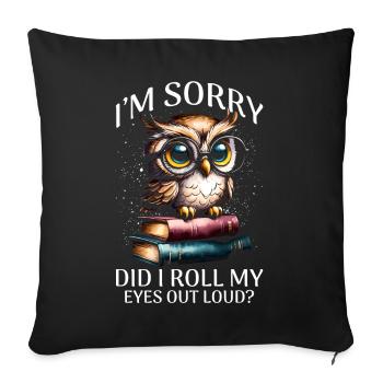 I'm Sorry Did I Roll My Eyes Out Loud - Sofa pillowcase 17,3'' x 17,3'' (45 x 45 cm) - black - Front