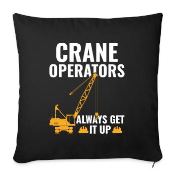 Crane Operators always Get It Up - Funny - Sofa pillowcase 17,3'' x 17,3'' (45 x 45 cm) - black - Front