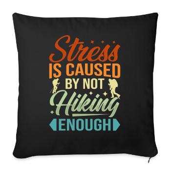 Stress Is Caused By Not Hiking Enough - Sofa pillowcase 17,3'' x 17,3'' (45 x 45 cm) - black - Front