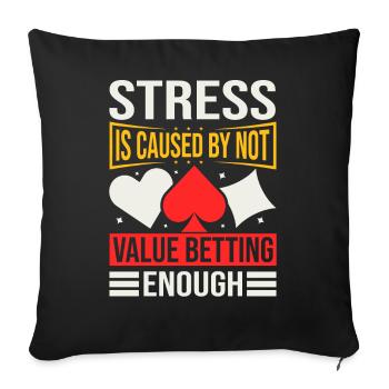 Stress Is Caused By Not Value Betting Enough - Sofa pillowcase 17,3'' x 17,3'' (45 x 45 cm) - black - Front