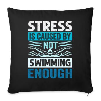 Stress Is Caused By Not Swimming Enough - Sofa pillowcase 17,3'' x 17,3'' (45 x 45 cm) - black - Front