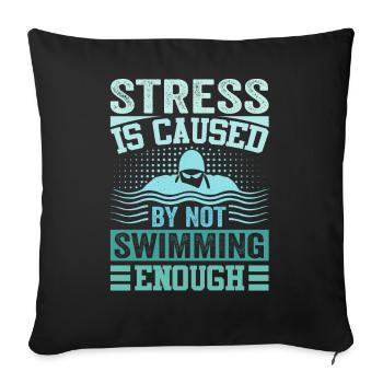 Stress Is Caused By Not Swimming Enough - Sofa pillowcase 17,3'' x 17,3'' (45 x 45 cm) - black - Front