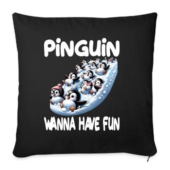 Pinguin Wanna Have Fun für Pinguin Fan - Sofakissenbezug 45 x 45 cm - Schwarz - Vorne