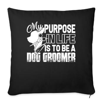 My Purpose In Life Is To Be A Dog Groomer - Sofa pillowcase 17,3'' x 17,3'' (45 x 45 cm) - black - Front