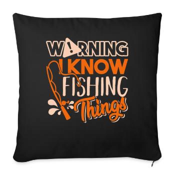 Fishing Warning I Know Fishing Things - Sofa pillowcase 17,3'' x 17,3'' (45 x 45 cm) - black - Front