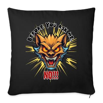 Before you ask me no, Humor, Fun, Fun, funny, - Sofa pillowcase 17,3'' x 17,3'' (45 x 45 cm) - black - Front