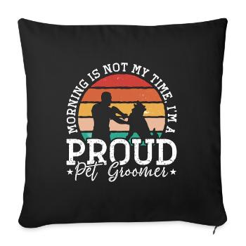 Pet Groomer Morning Is Not My Time Animal Salon - Sofa pillowcase 17,3'' x 17,3'' (45 x 45 cm) - black - Front