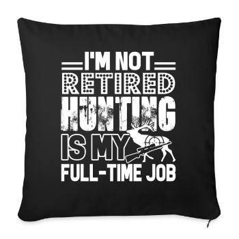 Hunting Hunting Is My Full Time Job - Sofa pillowcase 17,3'' x 17,3'' (45 x 45 cm) - black - Front