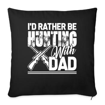 Hunting I'd Rather Be Hunting With Dad - Sofa pillowcase 17,3'' x 17,3'' (45 x 45 cm) - black - Front