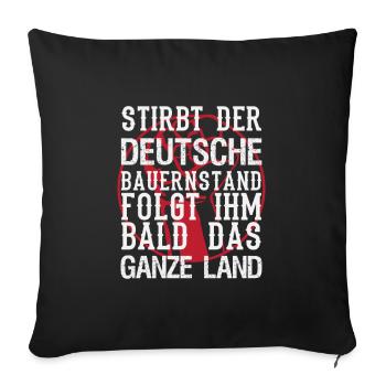 Stirbt der deutsche Bauernstand folgt ihm bald das - Sofakissenbezug 45 x 45 cm - Schwarz - Vorne