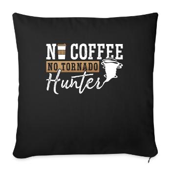 Tornado Hunter No Coffee Meteorology Coffee Lover - Sofakissenbezug 45 x 45 cm - Schwarz - Vorne