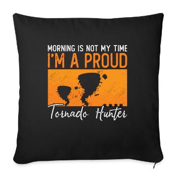 Tornado Hunter Morning Is Not My Time Forecaster - Sofakissenbezug 45 x 45 cm - Schwarz - Vorne