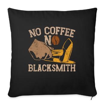 Blacksmithing No Coffee No Farrier Coffee Lover - Sofakissenbezug 45 x 45 cm - Schwarz - Vorne