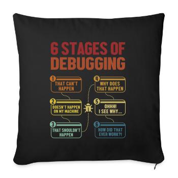 6 Stages of Debugging Software Engineer Coder - Sofa pillowcase 17,3'' x 17,3'' (45 x 45 cm) - black - Front