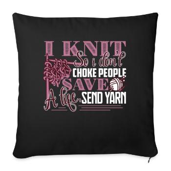 Knitting I Knit So I Don't Choke People - Sofa pillowcase 17,3'' x 17,3'' (45 x 45 cm) - black - Front