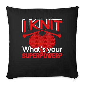 Knitting I Knit What's Your Superpower - Sofa pillowcase 17,3'' x 17,3'' (45 x 45 cm) - black - Front