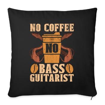 Bass Guitarist No Coffee No Musician Coffee Lover - Sofa pillowcase 17,3'' x 17,3'' (45 x 45 cm) - black - Front