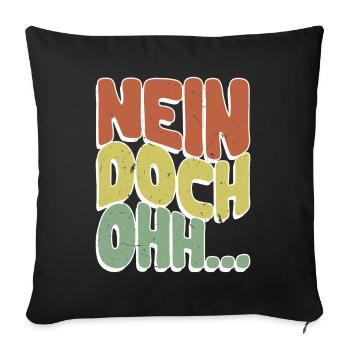 "Nein Doch Ohhh" Lustiger Sarkasmus Spruch - Sofakissenbezug 45 x 45 cm - Schwarz - Vorne
